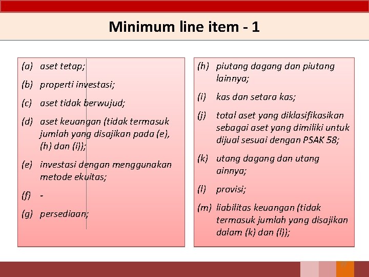 Minimum line item - 1 (a) aset tetap; (b) properti investasi; (c) aset tidak