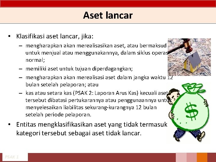 Aset lancar • Klasifikasi aset lancar, jika: – mengharapkan akan merealisasikan aset, atau bermaksud