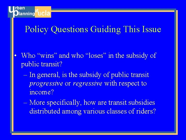 Policy Questions Guiding This Issue • Who “wins” and who “loses” in the subsidy
