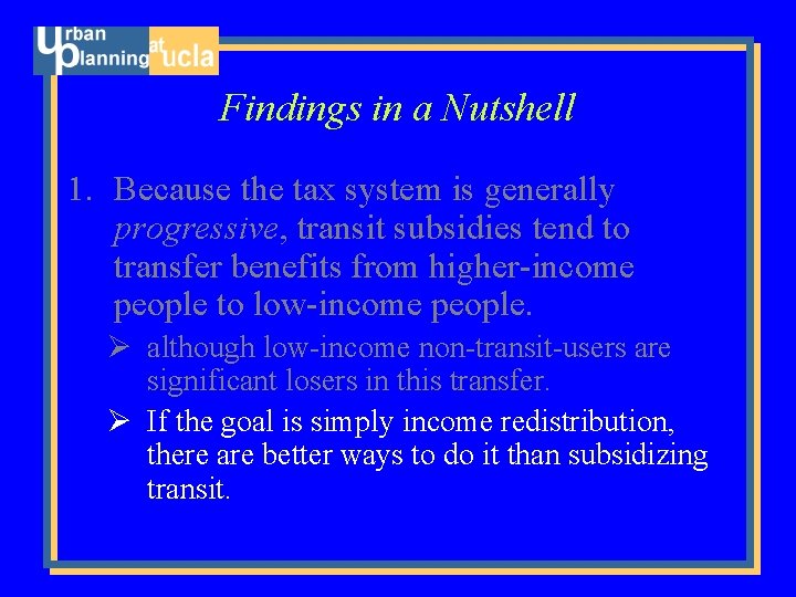 Findings in a Nutshell 1. Because the tax system is generally progressive, transit subsidies