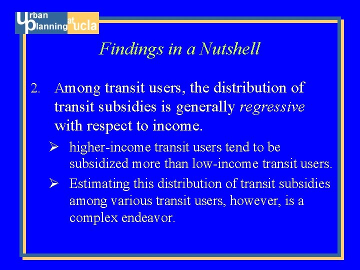 Findings in a Nutshell 2. Among transit users, the distribution of transit subsidies is