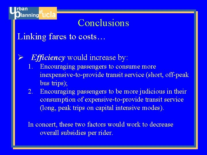Conclusions Linking fares to costs… Ø Efficiency would increase by: 1. Encouraging passengers to