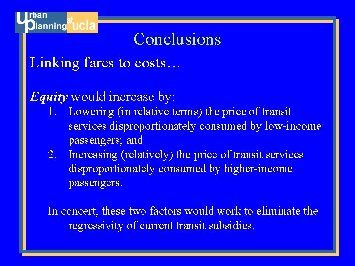 Conclusions Linking fares to costs… Equity would increase by: 1. Lowering (in relative terms)