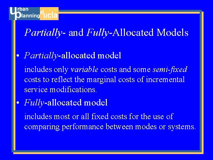 Partially- and Fully-Allocated Models • Partially-allocated model includes only variable costs and some semi-fixed