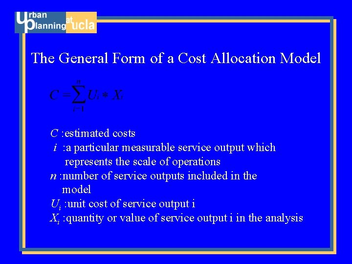The General Form of a Cost Allocation Model C : estimated costs i :