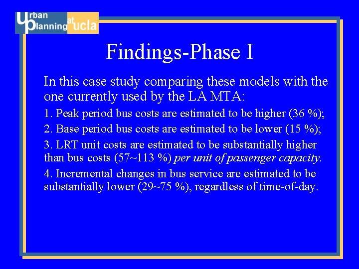 Findings-Phase I In this case study comparing these models with the one currently used