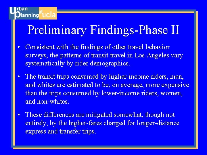 Preliminary Findings-Phase II • Consistent with the findings of other travel behavior surveys, the