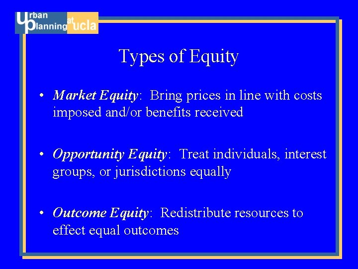 Types of Equity • Market Equity: Bring prices in line with costs imposed and/or