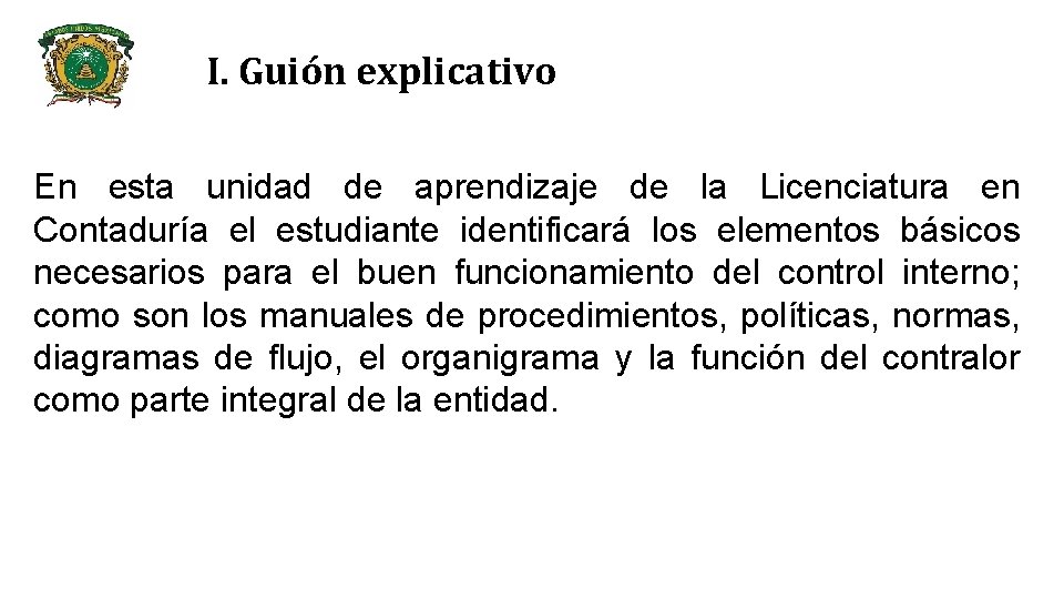 I. Guión explicativo En esta unidad de aprendizaje de la Licenciatura en Contaduría el