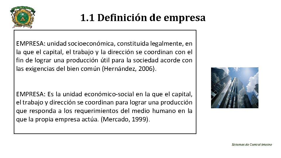 1. 1 Definición de empresa EMPRESA: unidad socioeconómica, constituida legalmente, en la que el