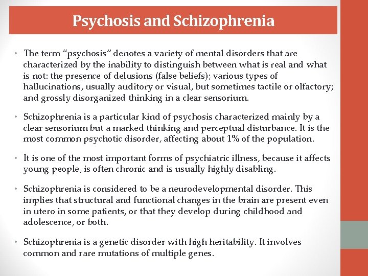 Psychosis and Schizophrenia • The term “psychosis” denotes a variety of mental disorders that