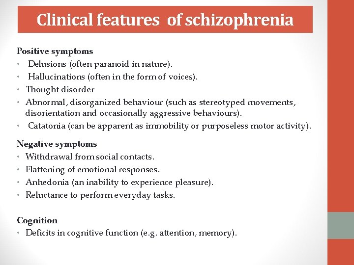 Clinical features of schizophrenia Positive symptoms • Delusions (often paranoid in nature). • Hallucinations