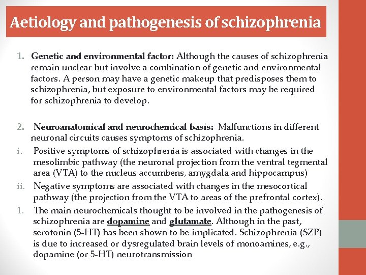 Aetiology and pathogenesis of schizophrenia 1. Genetic and environmental factor: Although the causes of