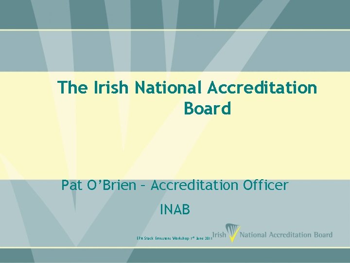 The Irish National Accreditation Board Pat O’Brien – Accreditation Officer INAB EPA Stack Emissions