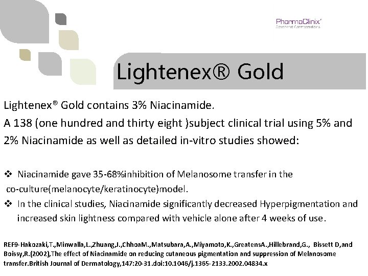 Lightenex® Gold contains 3% Niacinamide. A 138 (one hundred and thirty eight )subject clinical