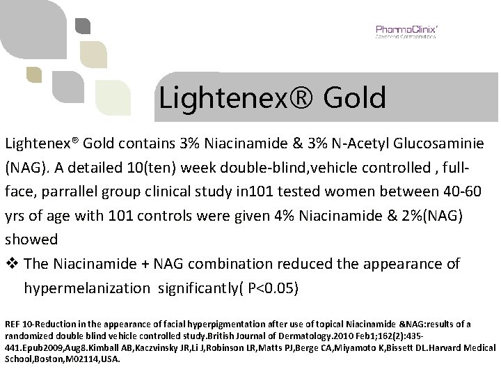 Lightenex® Gold contains 3% Niacinamide & 3% N-Acetyl Glucosaminie (NAG). A detailed 10(ten) week