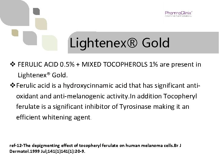 Lightenex® Gold v FERULIC ACID 0. 5% + MIXED TOCOPHEROLS 1% are present in