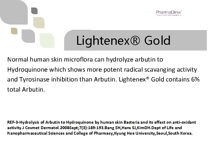 Lightenex® Gold Normal human skin microflora can hydrolyze arbutin to Hydroquinone which shows more