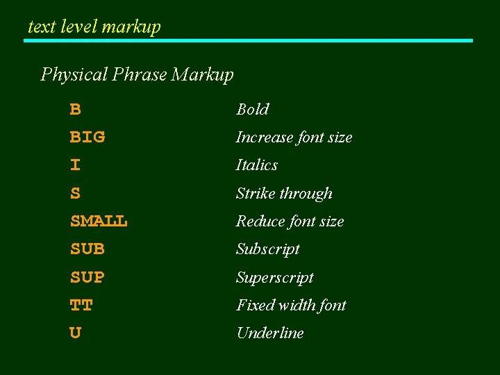 text level markup Physical Phrase Markup B BIG I S SMALL SUB SUP TT