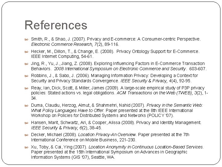 References Smith, R. , & Shao, J. (2007). Privacy and E-commerce: A Consumer-centric Perspective.