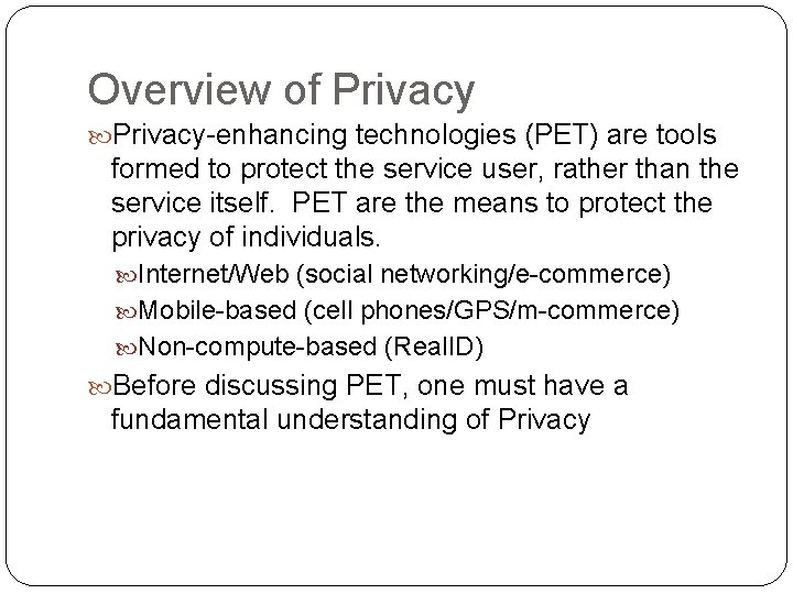 Overview of Privacy-enhancing technologies (PET) are tools formed to protect the service user, rather