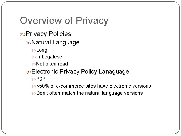 Overview of Privacy Policies Natural Language Long In Legalese Not often read Electronic Privacy