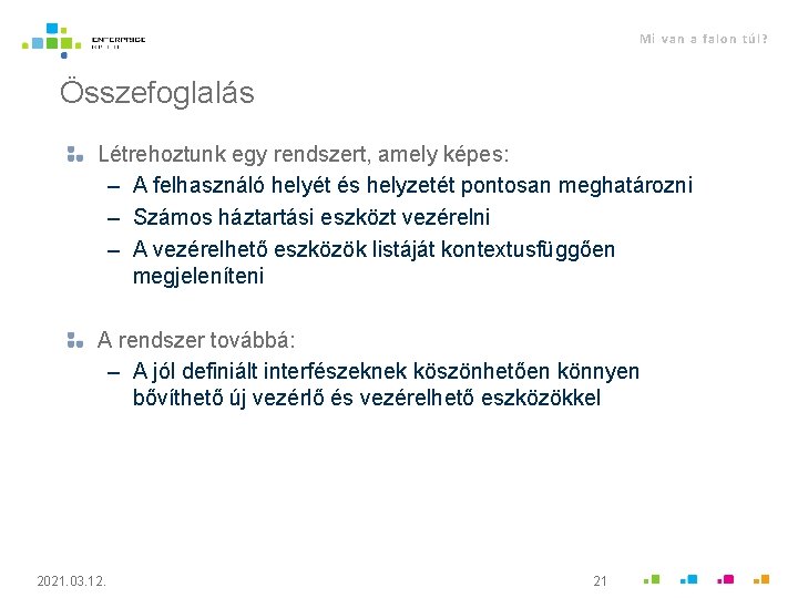 Mi van a falon túl? Összefoglalás Létrehoztunk egy rendszert, amely képes: – A felhasználó