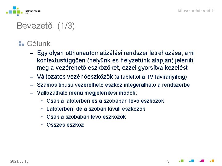 Mi van a falon túl? Bevezető (1/3) Célunk – Egy olyan otthonautomatizálási rendszer létrehozása,