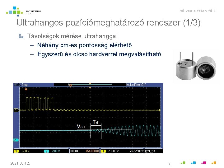 Mi van a falon túl? Ultrahangos pozíciómeghatározó rendszer (1/3) Távolságok mérése ultrahanggal – Néhány