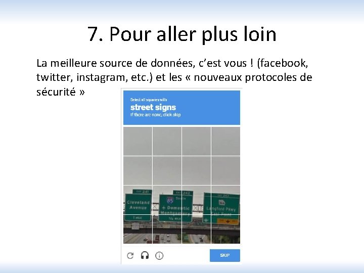 7. Pour aller plus loin La meilleure source de données, c’est vous ! (facebook,