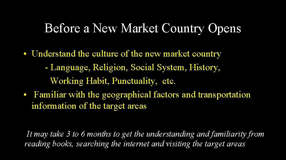 Before a New Market Country Opens • Understand the culture of the new market