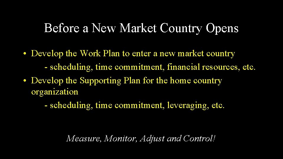 Before a New Market Country Opens • Develop the Work Plan to enter a
