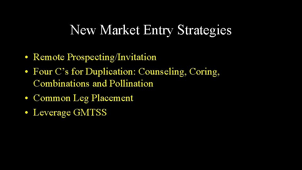 New Market Entry Strategies • Remote Prospecting/Invitation • Four C’s for Duplication: Counseling, Coring,
