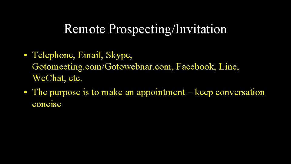 Remote Prospecting/Invitation • Telephone, Email, Skype, Gotomeeting. com/Gotowebnar. com, Facebook, Line, We. Chat, etc.