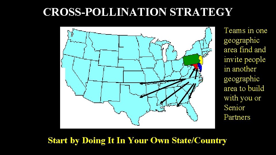 CROSS-POLLINATION STRATEGY Teams in one geographic area find and invite people in another geographic