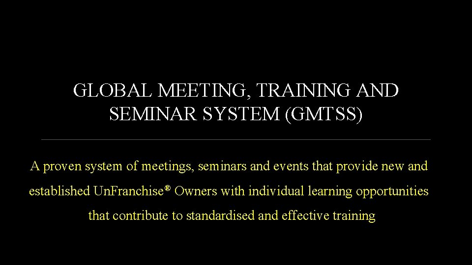GLOBAL MEETING, TRAINING AND SEMINAR SYSTEM (GMTSS) A proven system of meetings, seminars and