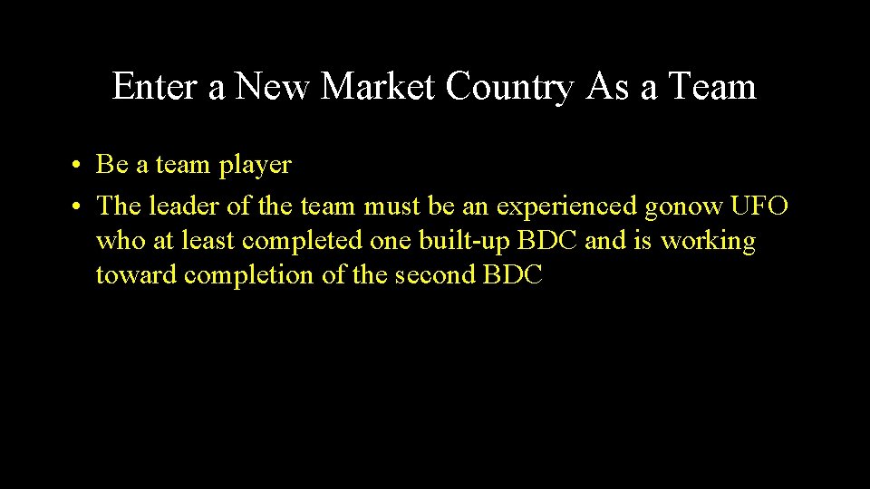 Enter a New Market Country As a Team • Be a team player •