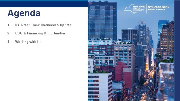 9 Agenda 1. NY Green Bank Overview & Update 2. CDG & Financing Opportunities 9 Agenda 1. NY Green Bank Overview & Update 2. CDG & Financing Opportunities