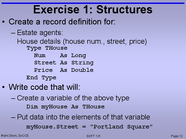 Exercise 1: Structures • Create a record definition for: – Estate agents: House details