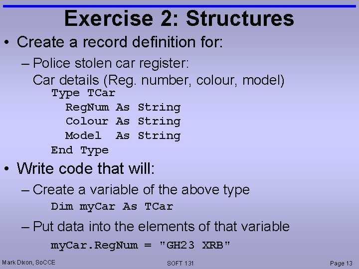 Exercise 2: Structures • Create a record definition for: – Police stolen car register: