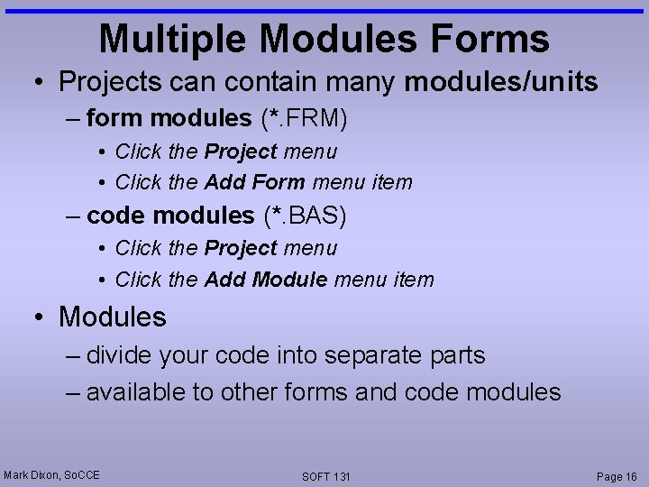 Multiple Modules Forms • Projects can contain many modules/units – form modules (*. FRM)