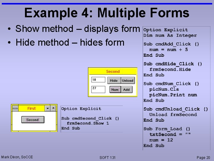 Example 4: Multiple Forms • Show method – displays form • Hide method –