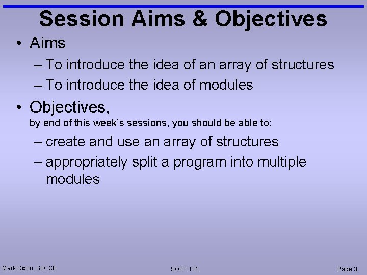 Session Aims & Objectives • Aims – To introduce the idea of an array