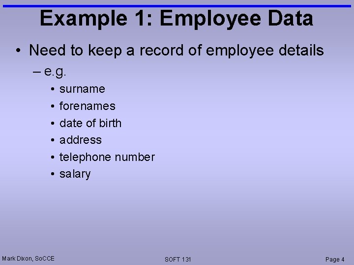 Example 1: Employee Data • Need to keep a record of employee details –
