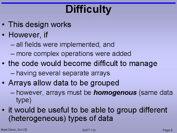 Difficulty • This design works • However, if – all fields were implemented, and