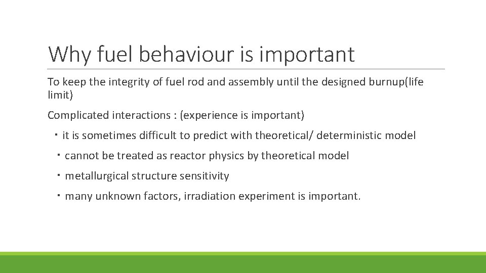 Why fuel behaviour is important To keep the integrity of fuel rod and assembly