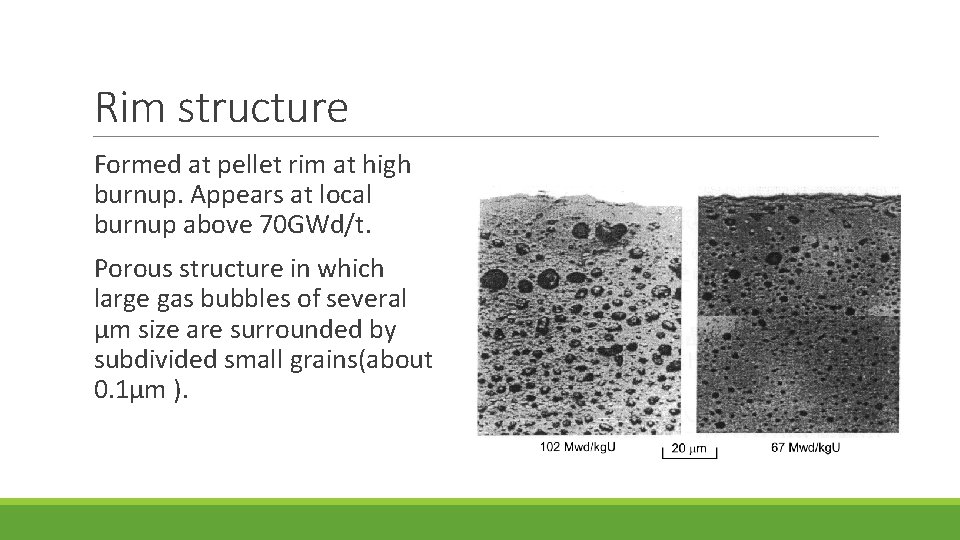 Rim structure Formed at pellet rim at high burnup. Appears at local burnup above