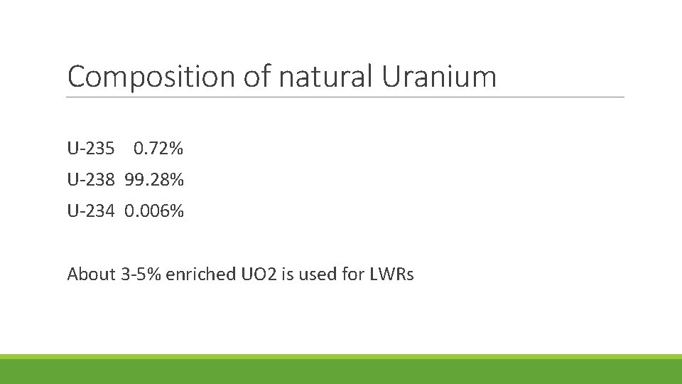 Composition of natural Uranium U-235 0. 72% U-238 99. 28% U-234 0. 006% About