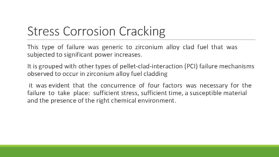 Stress Corrosion Cracking This type of failure was generic to zirconium alloy clad fuel