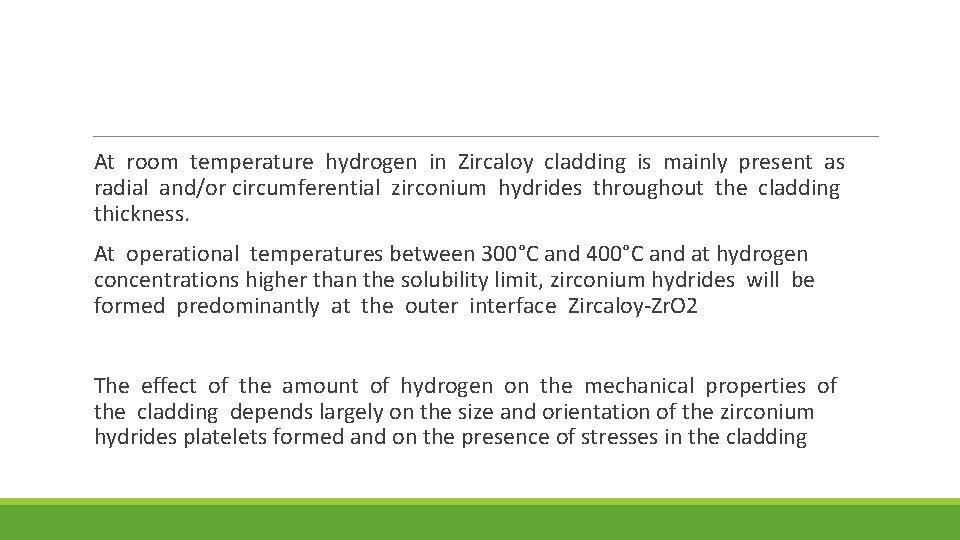  At room temperature hydrogen in Zircaloy cladding is mainly present as radial and/or